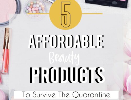 5 Affordable Beauty Products To Survive The Quarantine